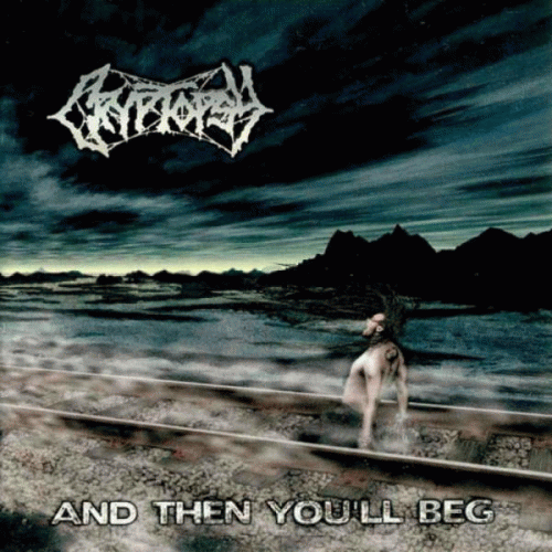 Cryptopsy : And Then You'll Beg